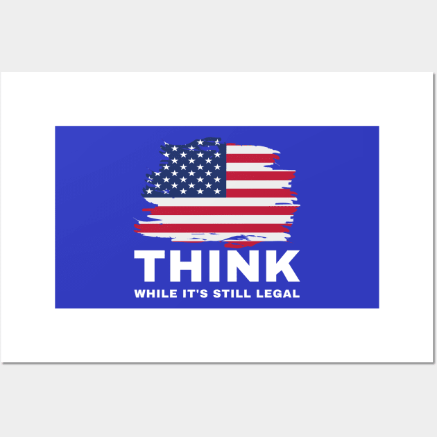 Think While It's Still Legal Wall Art by Coralgb